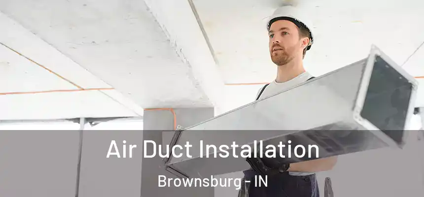  Air Duct Installation Brownsburg - IN