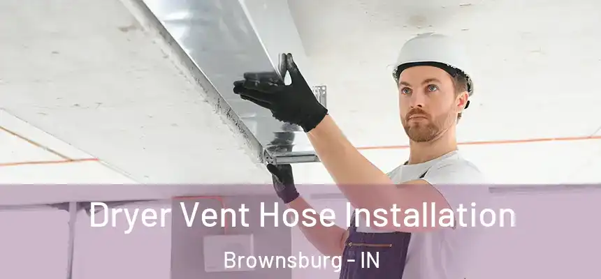  Dryer Vent Hose Installation Brownsburg - IN