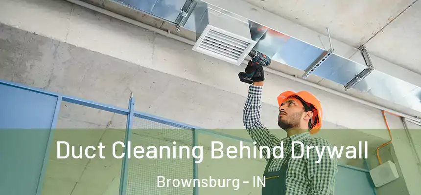  Duct Cleaning Behind Drywall Brownsburg - IN