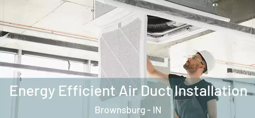  Energy Efficient Air Duct Installation Brownsburg - IN