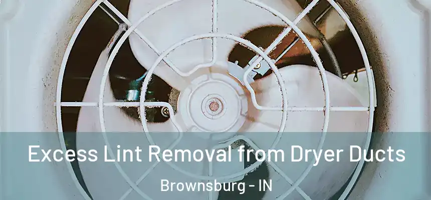  Excess Lint Removal from Dryer Ducts Brownsburg - IN